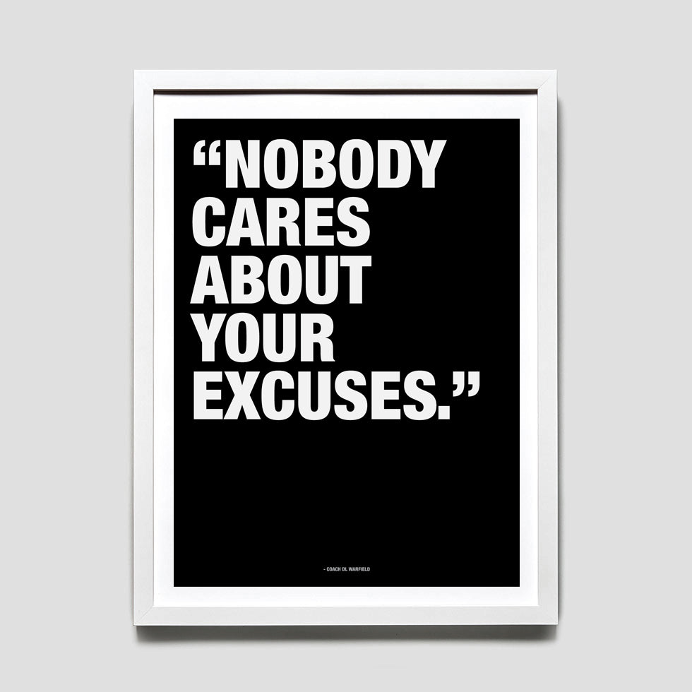 Coach Talk - "Nobdy Cares About Your Excuses" 18 x 24 Print