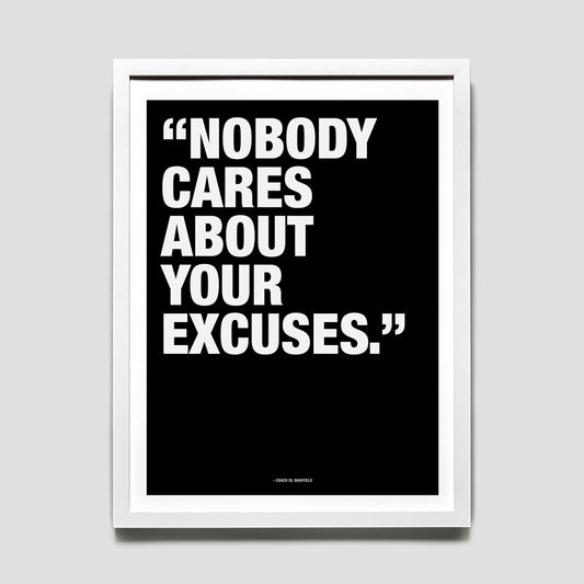 Coach Talk - "Nobdy Cares About Your Excuses" 18 x 24 Print
