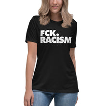 Load image into Gallery viewer, Fck Racism - Women&#39;s Relaxed T-Shirt